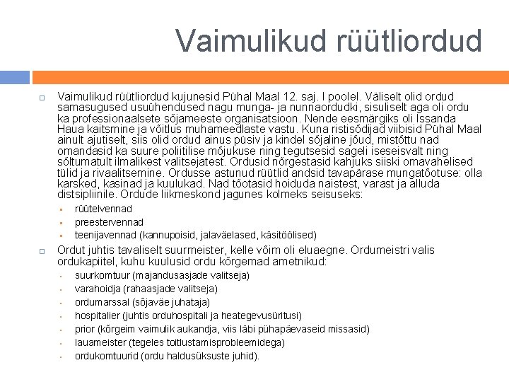 Vaimulikud rüütliordud kujunesid Pühal Maal 12. saj. I poolel. Väliselt olid ordud samasugused usuühendused