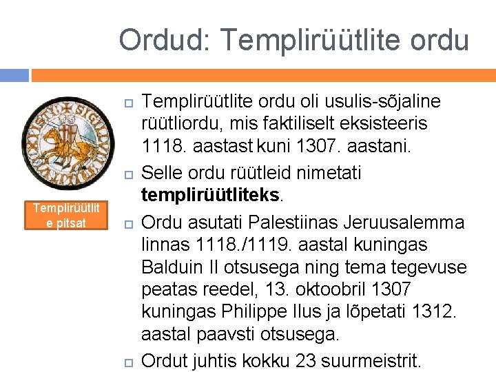 Ordud: Templirüütlite ordu Templirüütlit e pitsat Templirüütlite ordu oli usulis-sõjaline rüütliordu, mis faktiliselt eksisteeris