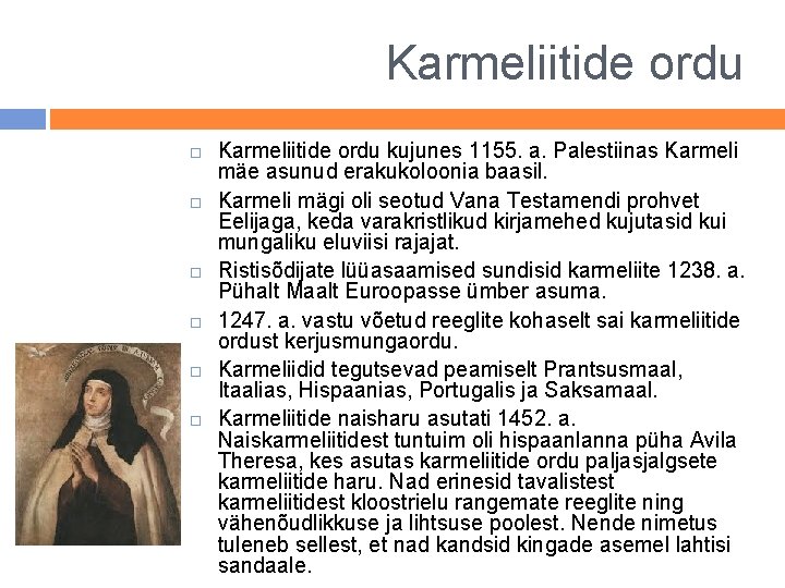 Karmeliitide ordu Karmeliitide ordu kujunes 1155. a. Palestiinas Karmeli mäe asunud erakukoloonia baasil. Karmeli