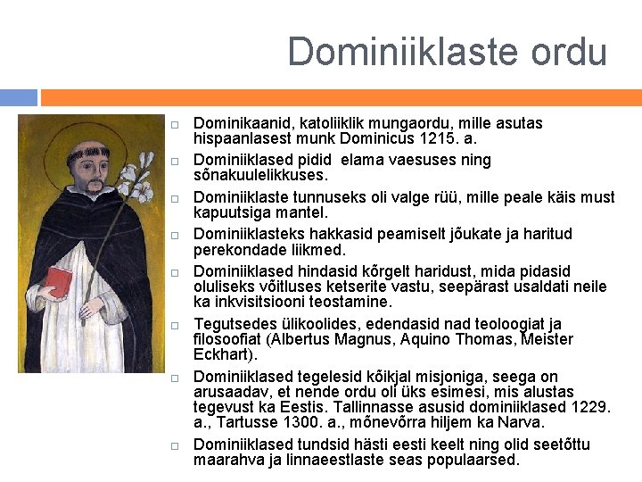 Dominiiklaste ordu Dominikaanid, katoliiklik mungaordu, mille asutas hispaanlasest munk Dominicus 1215. a. Dominiiklased pidid