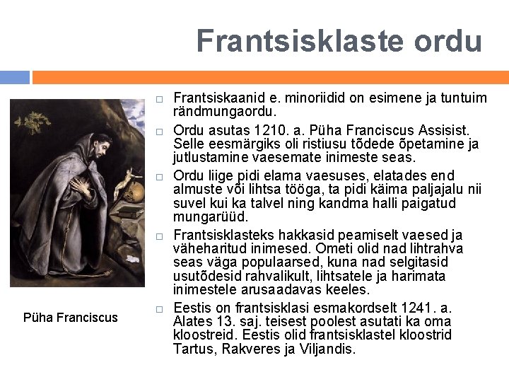 Frantsisklaste ordu Püha Franciscus Frantsiskaanid e. minoriidid on esimene ja tuntuim rändmungaordu. Ordu asutas