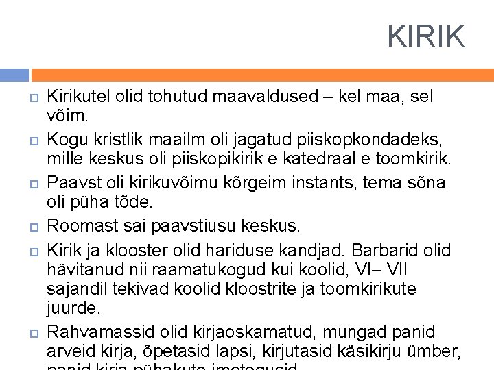 KIRIK Kirikutel olid tohutud maavaldused – kel maa, sel võim. Kogu kristlik maailm oli