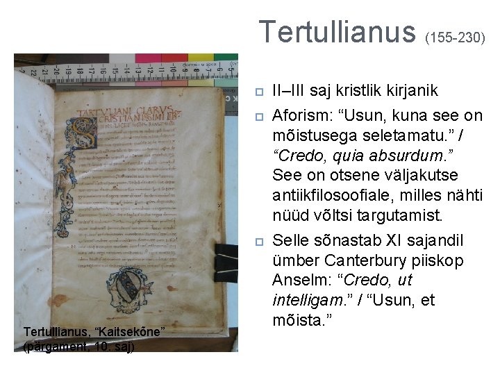 Tertullianus (155 -230) Tertullianus, “Kaitsekõne” (pärgament, 10. saj) II–III saj kristlik kirjanik Aforism: “Usun,
