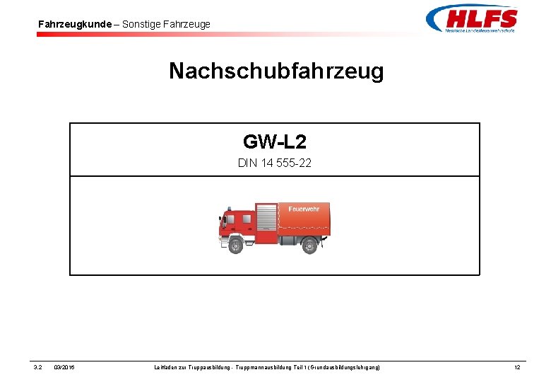 Fahrzeugkunde – Sonstige Fahrzeuge Nachschubfahrzeug GW-L 2 DIN 14 555 -22 3. 2 03/2016