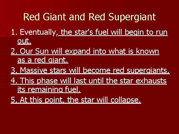 Red Giant and Red Supergiant 1. Eventually, the star's fuel will begin to run Red Giant and Red Supergiant 1. Eventually, the star's fuel will begin to run