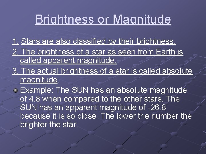 Brightness or Magnitude 1. Stars are also classified by their brightness. 2. The brightness Brightness or Magnitude 1. Stars are also classified by their brightness. 2. The brightness