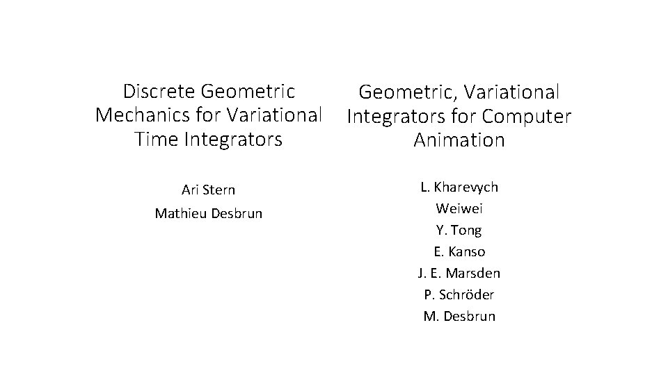 Discrete Geometric Mechanics for Variational Time Integrators Geometric, Variational Integrators for Computer Animation Ari