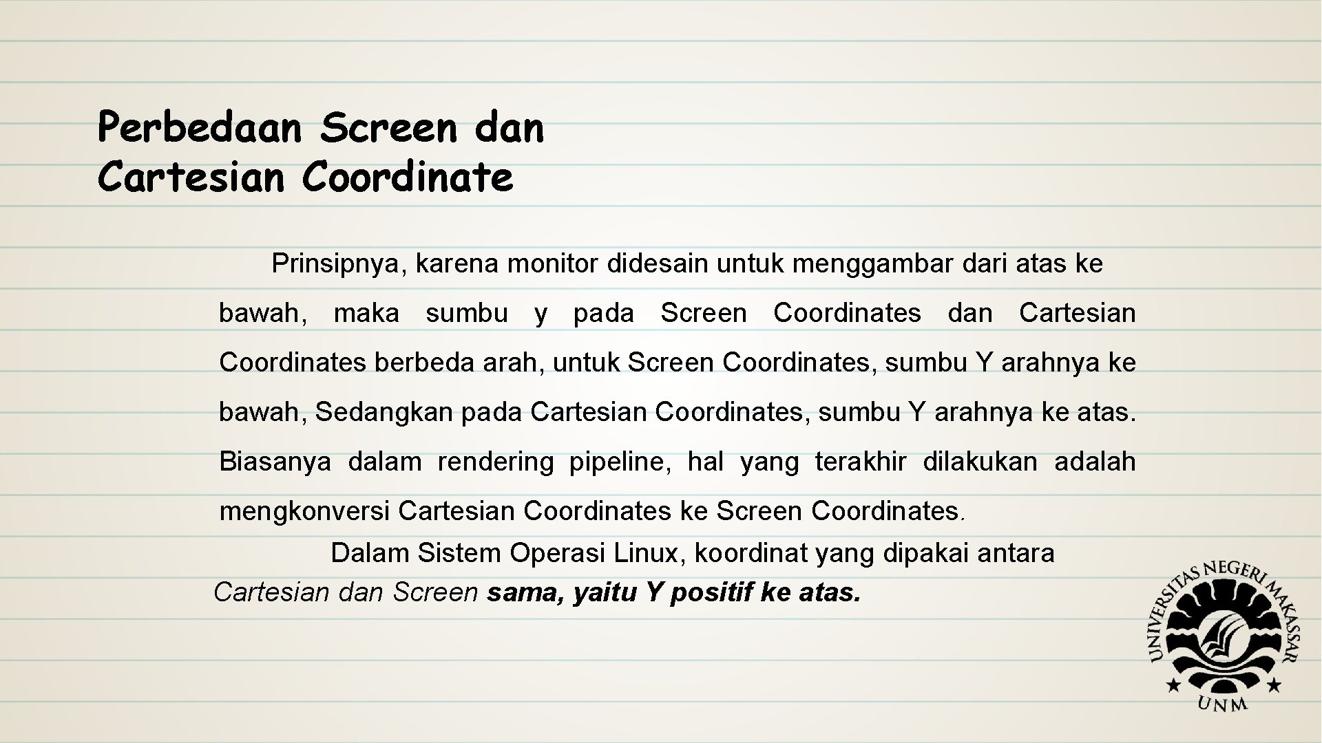 Perbedaan Screen dan Cartesian Coordinate Prinsipnya, karena monitor didesain untuk menggambar dari atas ke