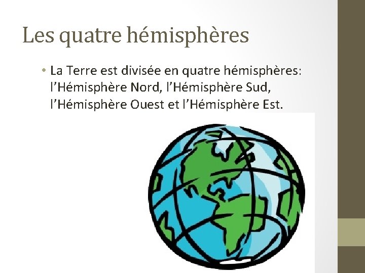 Les quatre hémisphères • La Terre est divisée en quatre hémisphères: l’Hémisphère Nord, l’Hémisphère
