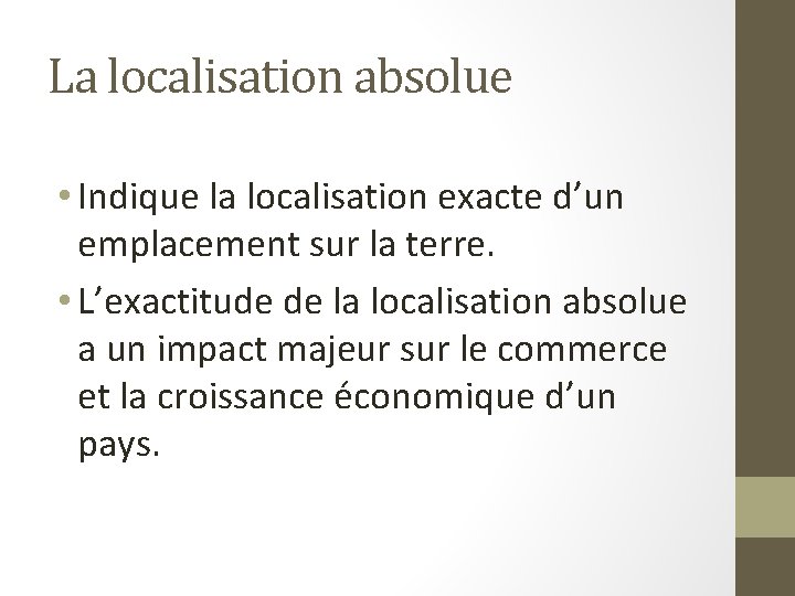 La localisation absolue • Indique la localisation exacte d’un emplacement sur la terre. •