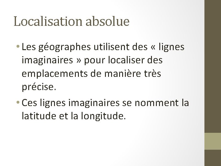 Localisation absolue • Les géographes utilisent des « lignes imaginaires » pour localiser des