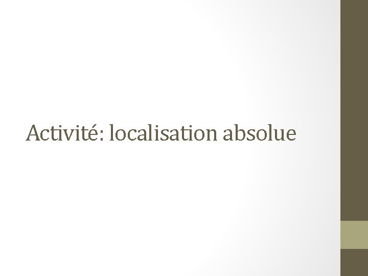 Activité: localisation absolue 