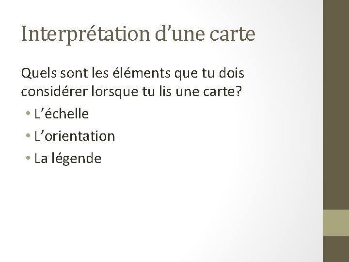 Interprétation d’une carte Quels sont les éléments que tu dois considérer lorsque tu lis