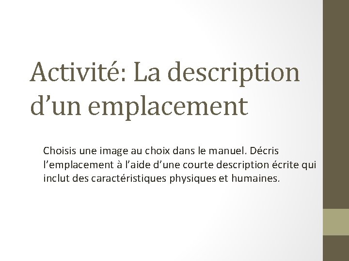 Activité: La description d’un emplacement Choisis une image au choix dans le manuel. Décris