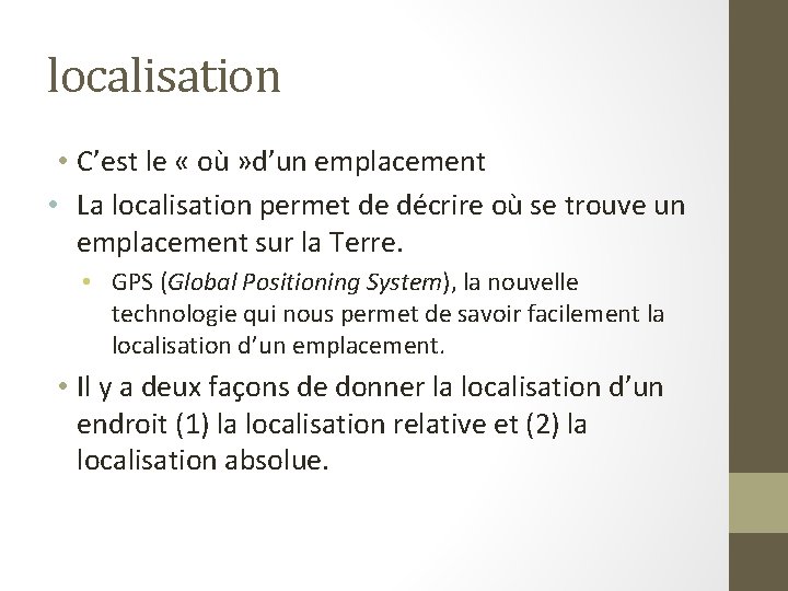 localisation • C’est le « où » d’un emplacement • La localisation permet de