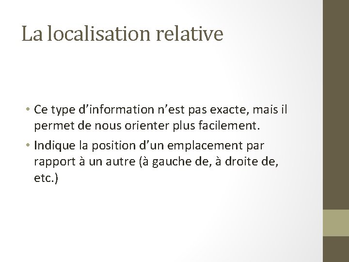 La localisation relative • Ce type d’information n’est pas exacte, mais il permet de