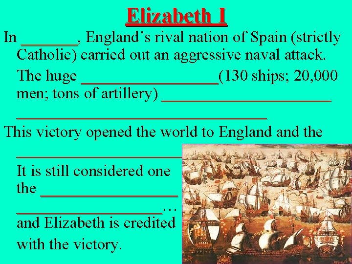 Elizabeth I In _______, _______ England’s rival nation of Spain (strictly Catholic) carried out