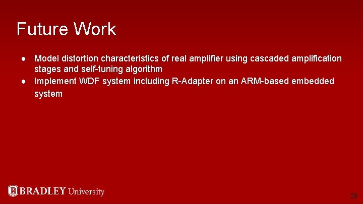 Future Work ● Model distortion characteristics of real amplifier using cascaded amplification stages and