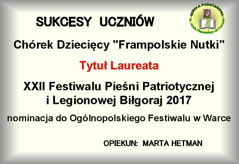 SUKCESY UCZNIÓW Chórek Dziecięcy "Frampolskie Nutki" Tytuł Laureata XXII Festiwalu Pieśni Patriotycznej i Legionowej