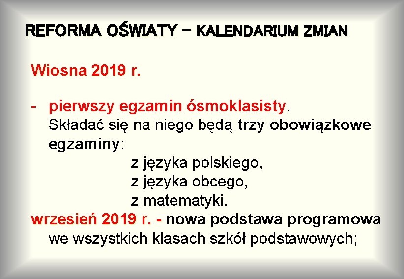 REFORMA OŚWIATY - KALENDARIUM ZMIAN Wiosna 2019 r. - pierwszy egzamin ósmoklasisty. Składać się