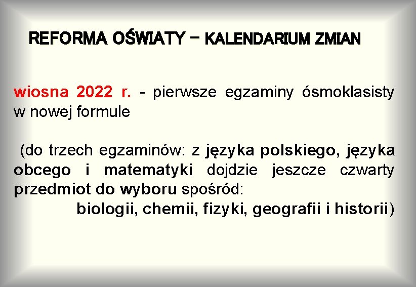 REFORMA OŚWIATY - KALENDARIUM ZMIAN wiosna 2022 r. - pierwsze egzaminy ósmoklasisty w nowej