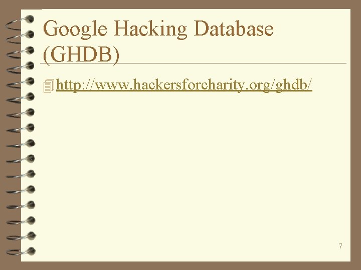 Google Hacking Database (GHDB) 4 http: //www. hackersforcharity. org/ghdb/ 7 