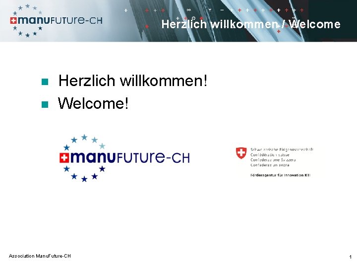 Herzlich willkommen / Welcome n n Herzlich willkommen! Welcome! Association Manu. Future-CH 1 