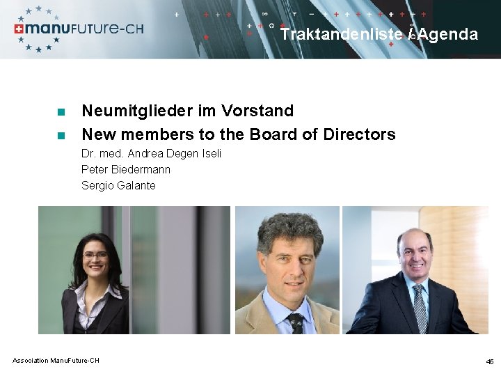 Traktandenliste / Agenda n n Neumitglieder im Vorstand New members to the Board of