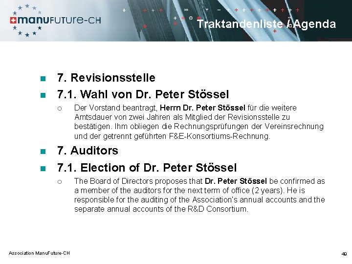 Traktandenliste / Agenda n n 7. Revisionsstelle 7. 1. Wahl von Dr. Peter Stössel