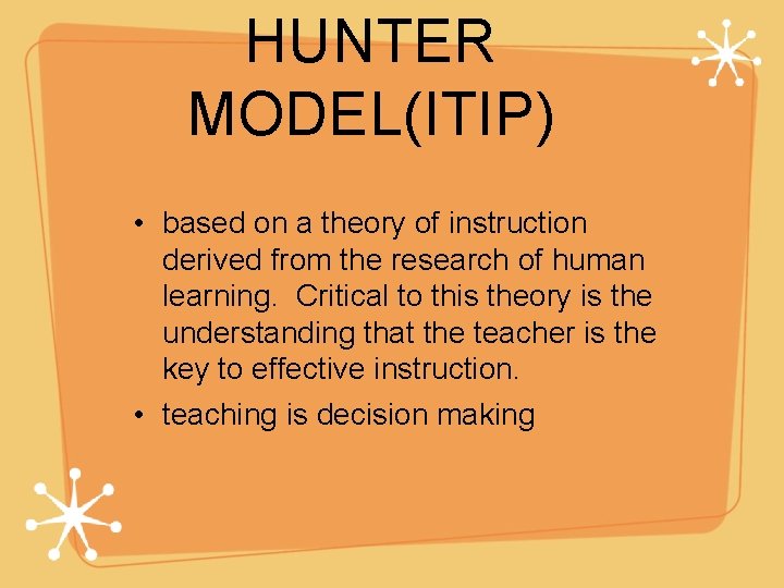 HUNTER MODEL(ITIP) • based on a theory of instruction derived from the research of