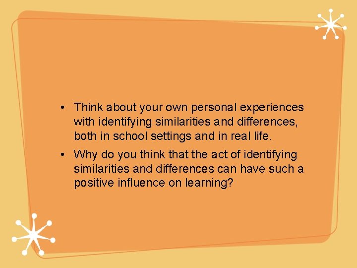  • Think about your own personal experiences with identifying similarities and differences, both