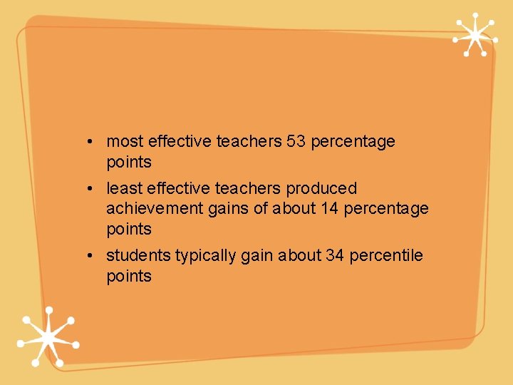  • most effective teachers 53 percentage points • least effective teachers produced achievement