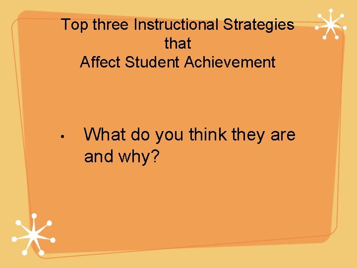 Top three Instructional Strategies that Affect Student Achievement • What do you think they