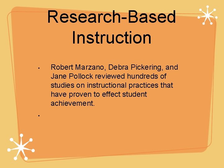 Research-Based Instruction • • Robert Marzano, Debra Pickering, and Jane Pollock reviewed hundreds of