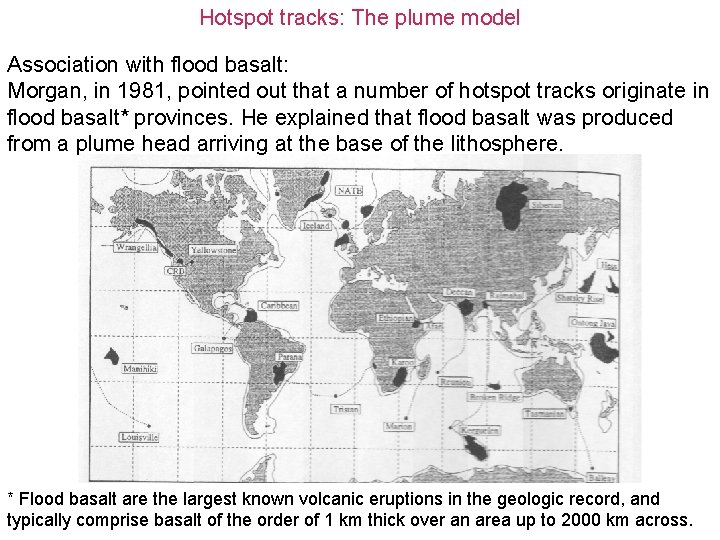 Hotspot tracks: The plume model Association with flood basalt: Morgan, in 1981, pointed out