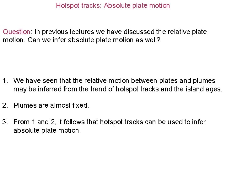 Hotspot tracks: Absolute plate motion Question: In previous lectures we have discussed the relative