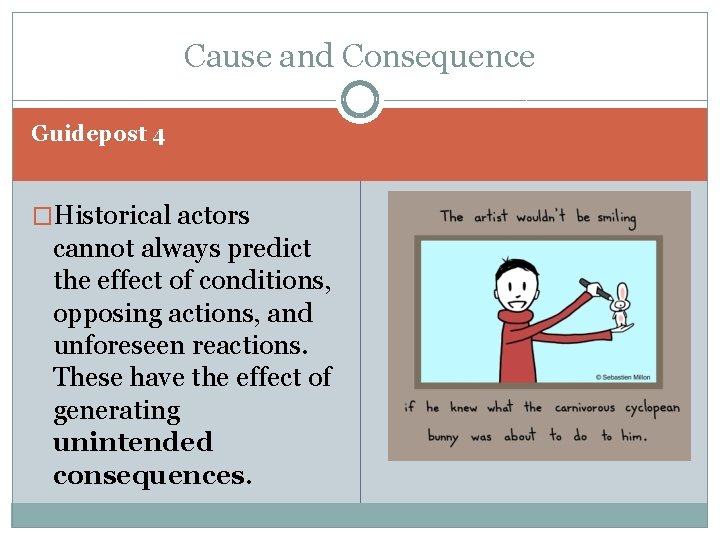 Cause and Consequence Guidepost 4 �Historical actors cannot always predict the effect of conditions,