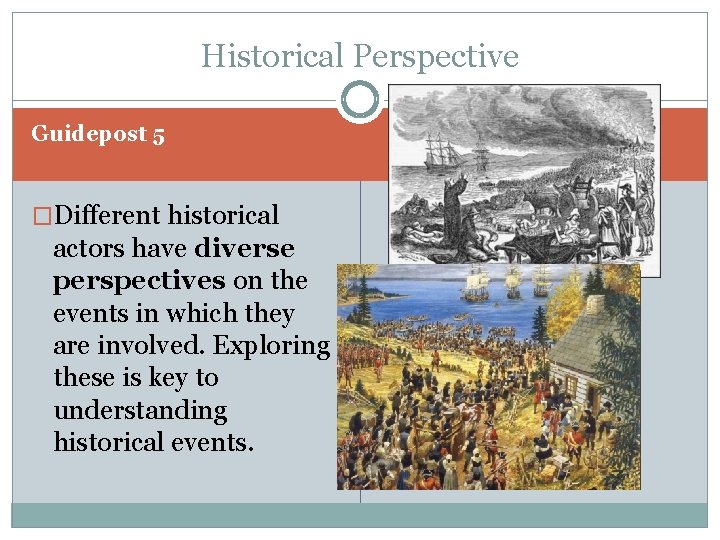 Historical Perspective Guidepost 5 �Different historical actors have diverse perspectives on the events in