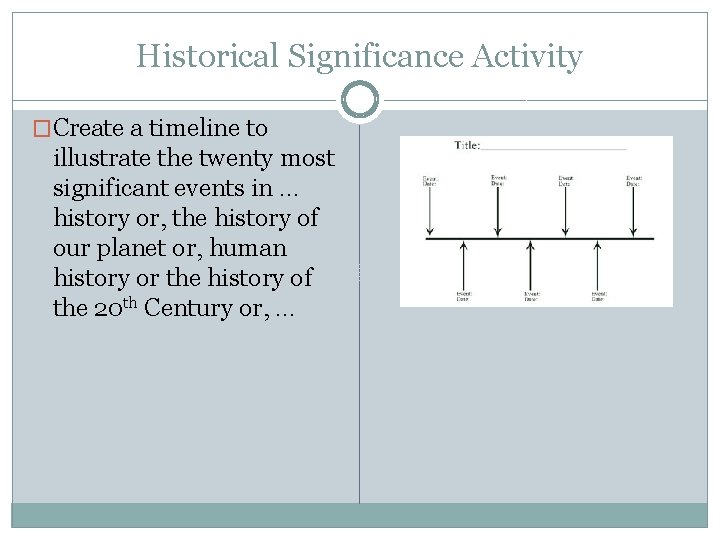 Historical Significance Activity �Create a timeline to illustrate the twenty most significant events in