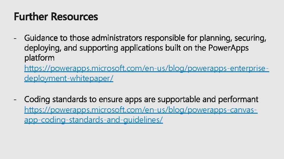 https: //powerapps. microsoft. com/en-us/blog/powerapps-enterprisedeployment-whitepaper/ https: //powerapps. microsoft. com/en-us/blog/powerapps-canvasapp-coding-standards-and-guidelines/ 