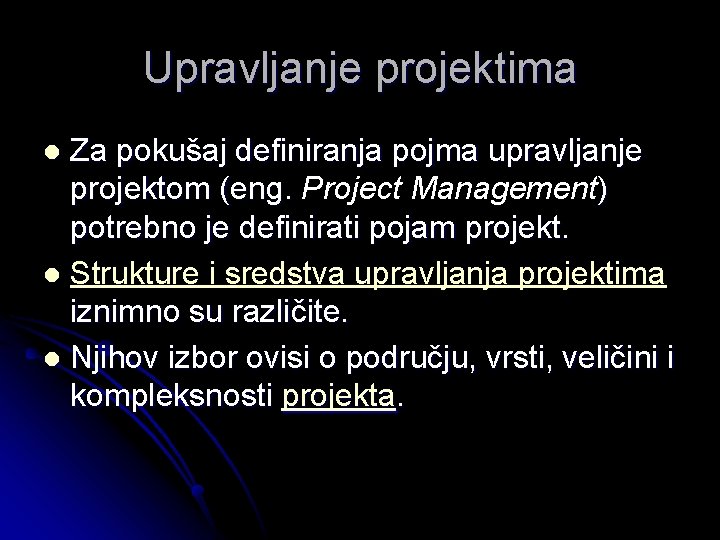 Upravljanje projektima Za pokušaj definiranja pojma upravljanje projektom (eng. Project Management) potrebno je definirati