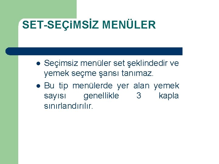 SET-SEÇi. MSİZ MENÜLER l l Seçimsiz menüler set şeklindedir ve yemek seçme şansı tanımaz.