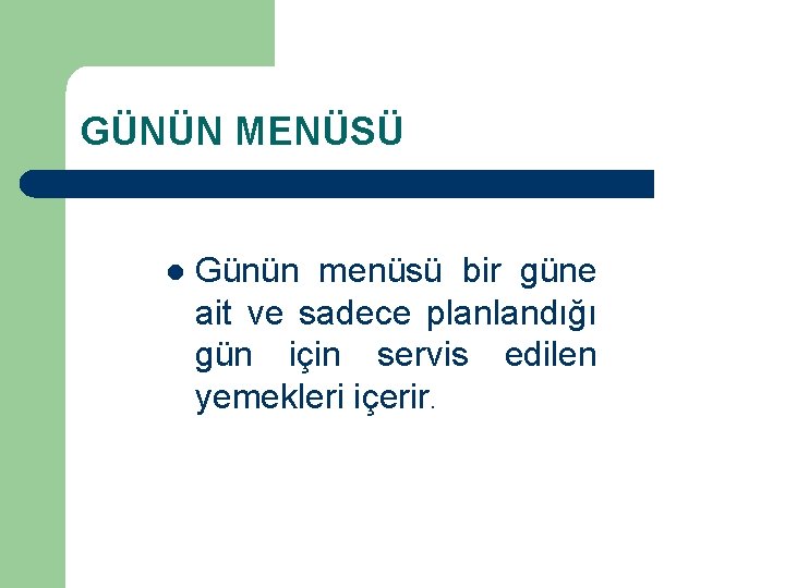 GÜNÜN MENÜSÜ l Günün menüsü bir güne ait ve sadece planlandığı gün için servis