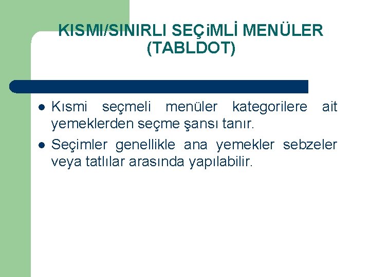 KISMI/SINIRLI SEÇi. MLİ MENÜLER (TABLDOT) l l Kısmi seçmeli menüler kategorilere ait yemeklerden seçme