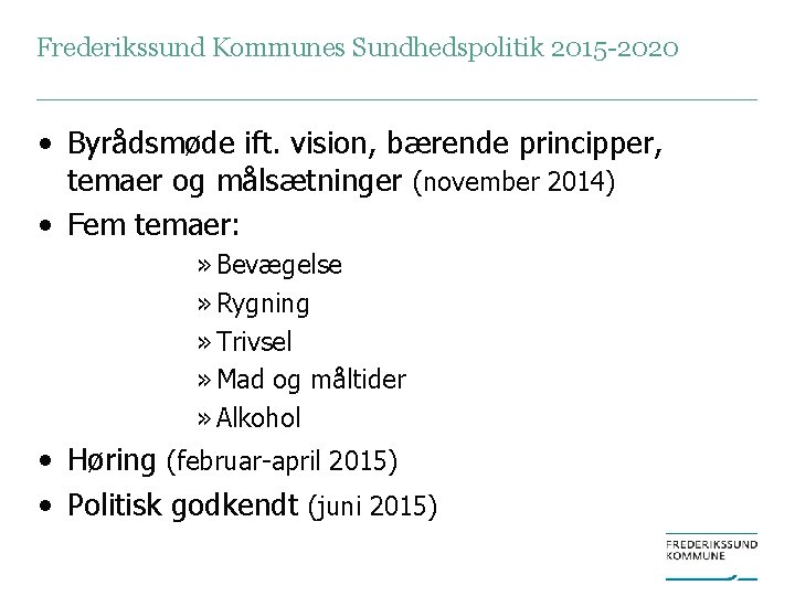 Frederikssund Kommunes Sundhedspolitik 2015 -2020 • Byrådsmøde ift. vision, bærende principper, temaer og målsætninger