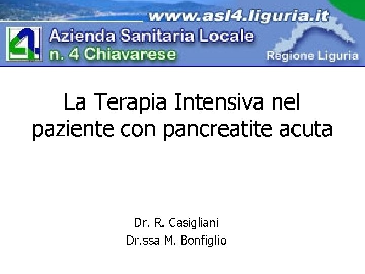 La Terapia Intensiva nel paziente con pancreatite acuta Dr. R. Casigliani Dr. ssa M.