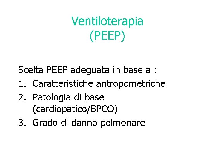 Ventiloterapia (PEEP) Scelta PEEP adeguata in base a : 1. Caratteristiche antropometriche 2. Patologia