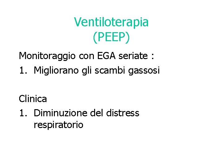 Ventiloterapia (PEEP) Monitoraggio con EGA seriate : 1. Migliorano gli scambi gassosi Clinica 1.