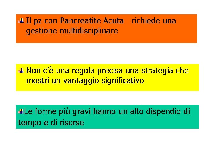Il pz con Pancreatite Acuta richiede una gestione multidisciplinare Non c’è una regola precisa