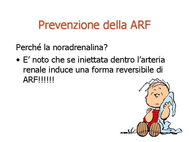 Prevenzione della ARF Perché la noradrenalina? • E’ noto che se iniettata dentro l’arteria